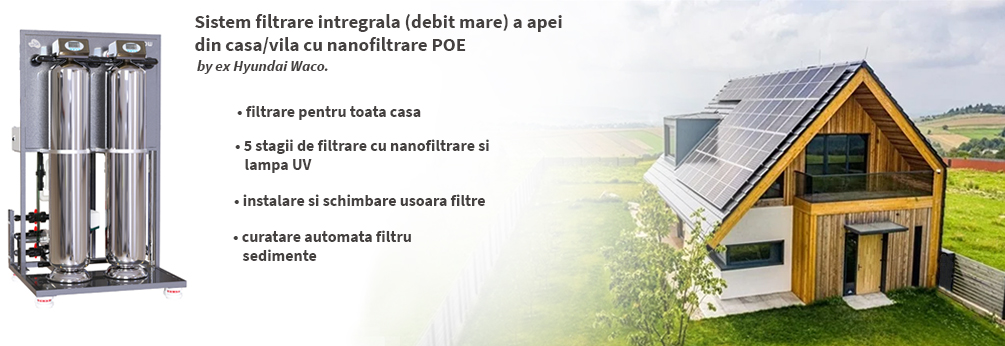 prezentare Sistem filtrare intregrala (debit mare) a apei din casa/vila cu nanofiltrare POE by ex Hyundai Waco.